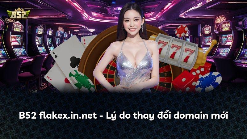 B52 flakex.in.net - Lý do thay đổi domain mới