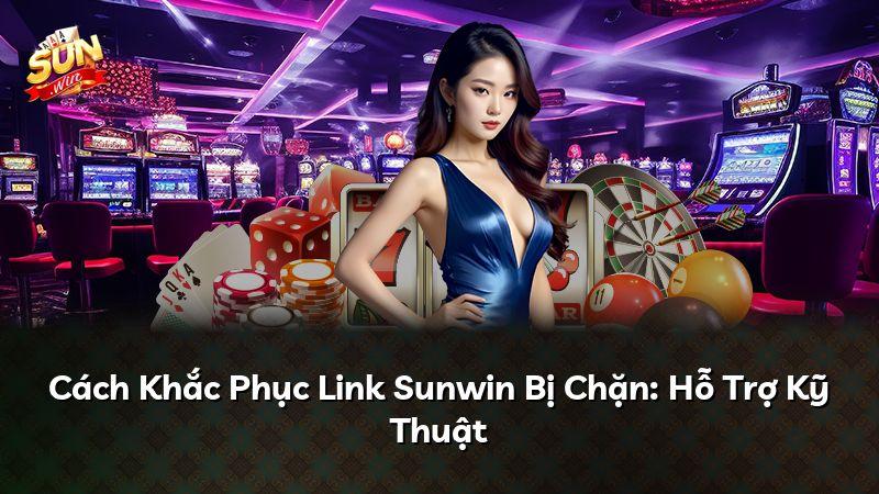 Cách Khắc Phục Link Sunwin Bị Chặn: Hỗ Trợ Kỹ Thuật