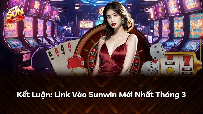 Kết Luận: Link Vào Sunwin Mới Nhất Tháng 3