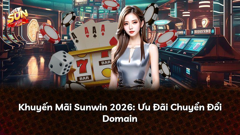 Khuyến Mãi Sunwin 2026: Ưu Đãi Chuyển Đổi Domain