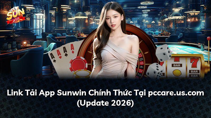 Link Tải App Sunwin Chính Thức Tại pccare.us.com (Update 2026)