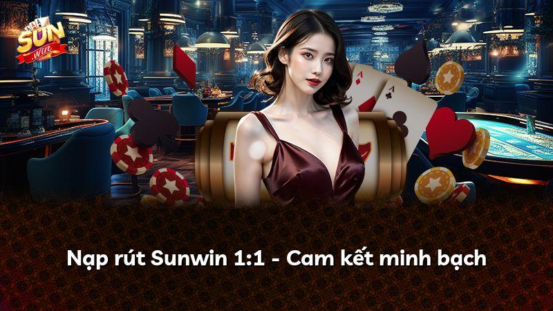 Nạp rút Sunwin 1:1 - Cam kết minh bạch