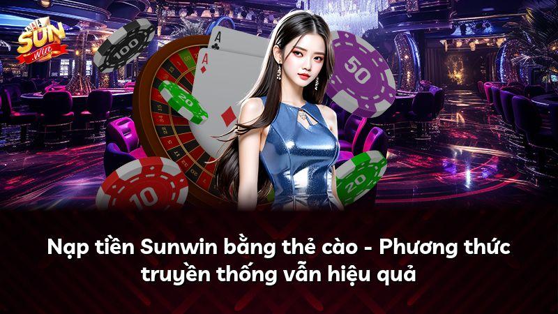 Nạp tiền Sunwin bằng thẻ cào - Phương thức truyền thống vẫn hiệu quả