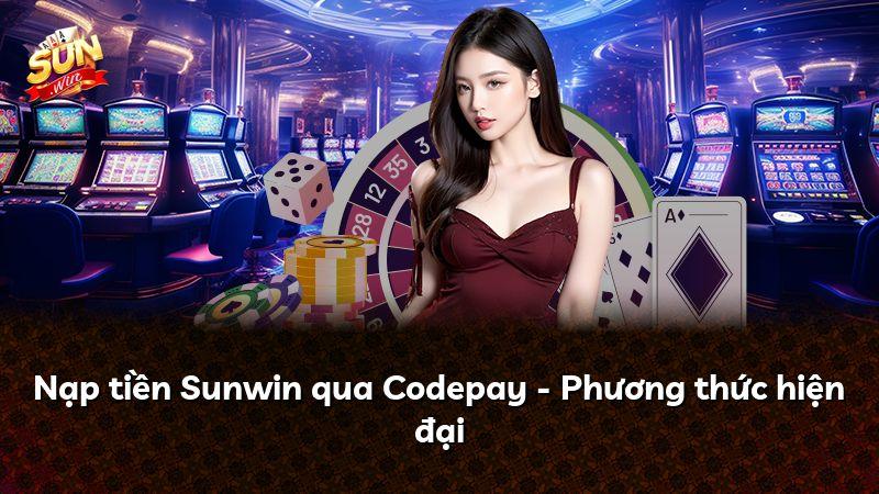 Nạp tiền Sunwin qua Codepay - Phương thức hiện đại