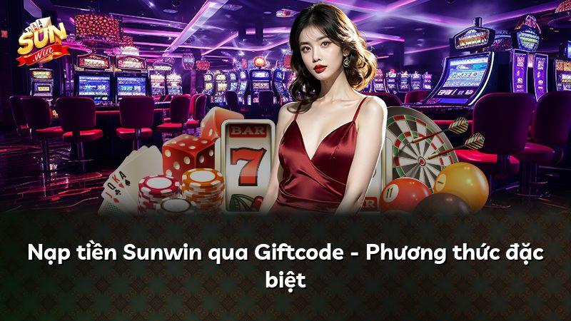 Nạp tiền Sunwin qua Giftcode - Phương thức đặc biệt