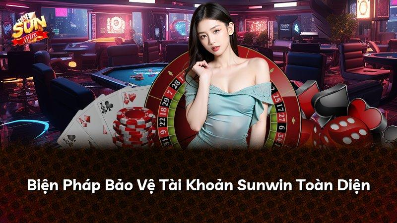 Biện Pháp Bảo Vệ Tài Khoản Sunwin Toàn Diện