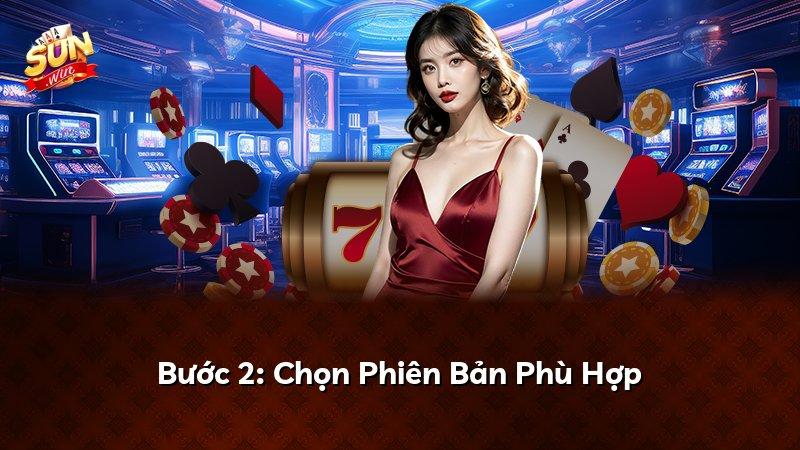 Bước 2: Chọn Phiên Bản Phù Hợp