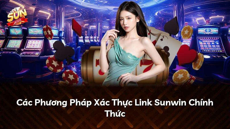 Các Phương Pháp Xác Thực Link Sunwin Chính Thức