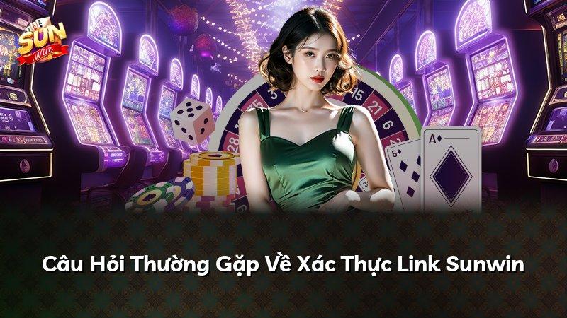 Câu Hỏi Thường Gặp Về Xác Thực Link Sunwin