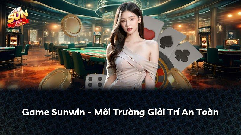 Game Sunwin - Môi Trường Giải Trí An Toàn