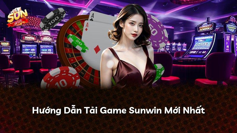 Hướng Dẫn Tải Game Sunwin Mới Nhất