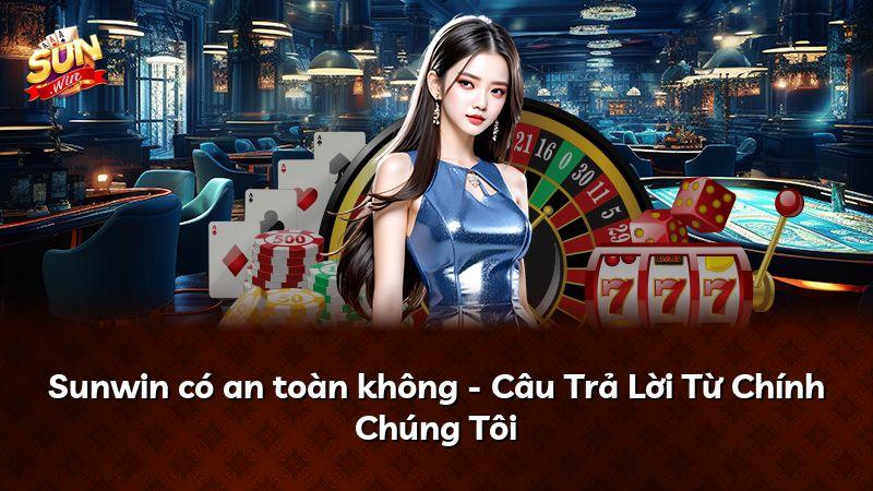 Sunwin có an toàn không - Câu Trả Lời Từ Chính Chúng Tôi