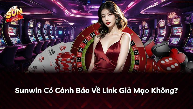 Sunwin Có Cảnh Báo Về Link Giả Mạo Không?