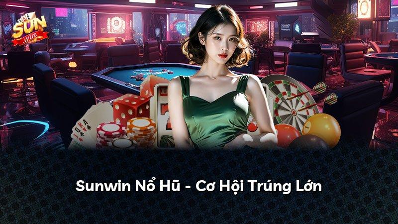 Sunwin Nổ Hũ - Cơ Hội Trúng Lớn