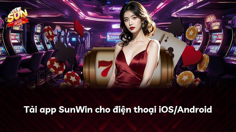 Tải app SunWin cho điện thoại iOS/Android