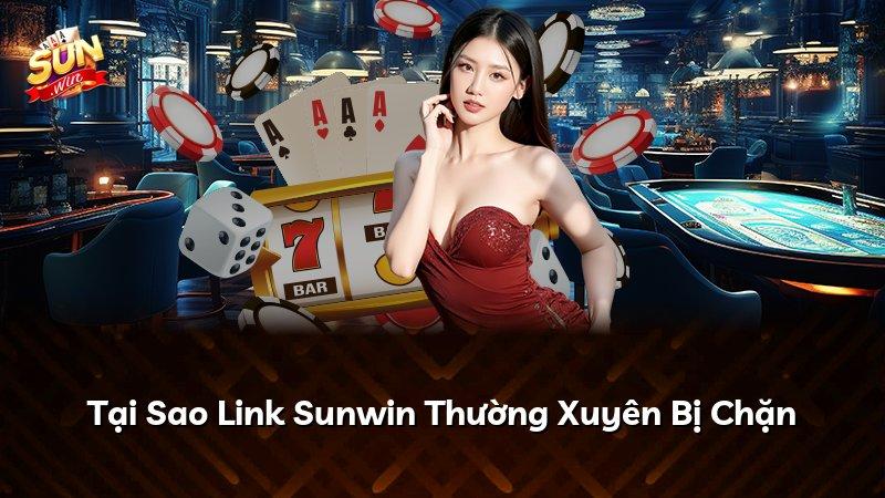 Tại Sao Link Sunwin Thường Xuyên Bị Chặn
